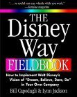  : The Disney Way Fieldbook: How to Implement Walt Disney's Vision of "Dream, Believe, Dare, Do" in Your Own Company